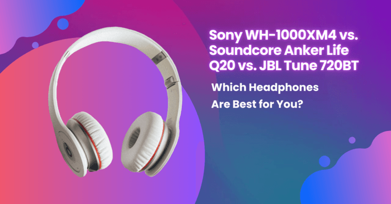 Sony WH-1000XM4 vs. Soundcore Anker Life Q20 vs. JBL Tune 720BT